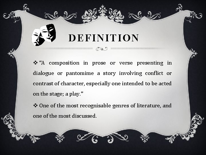D EFINITION v “A composition in prose or verse presenting in dialogue or pantomime