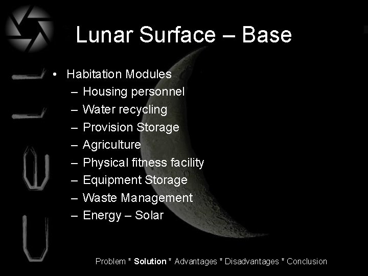 Lunar Surface – Base • Habitation Modules – Housing personnel – Water recycling –
