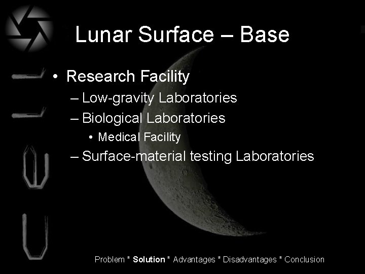 Lunar Surface – Base • Research Facility – Low-gravity Laboratories – Biological Laboratories •