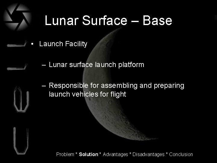 Lunar Surface – Base • Launch Facility – Lunar surface launch platform – Responsible