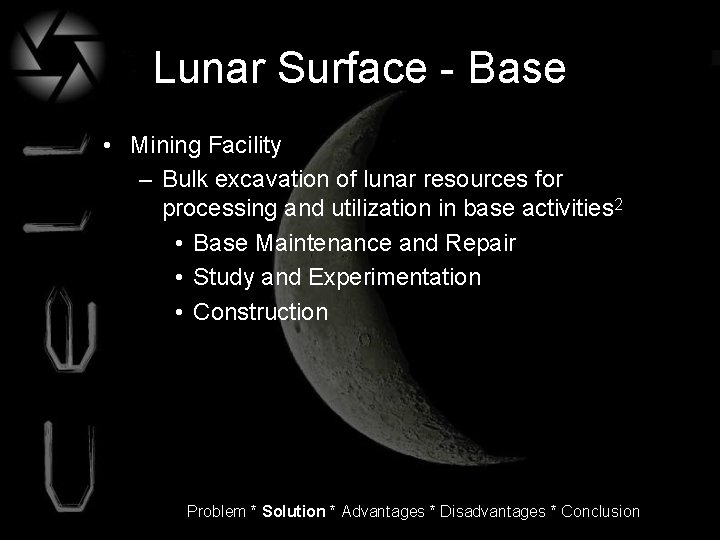Lunar Surface - Base • Mining Facility – Bulk excavation of lunar resources for