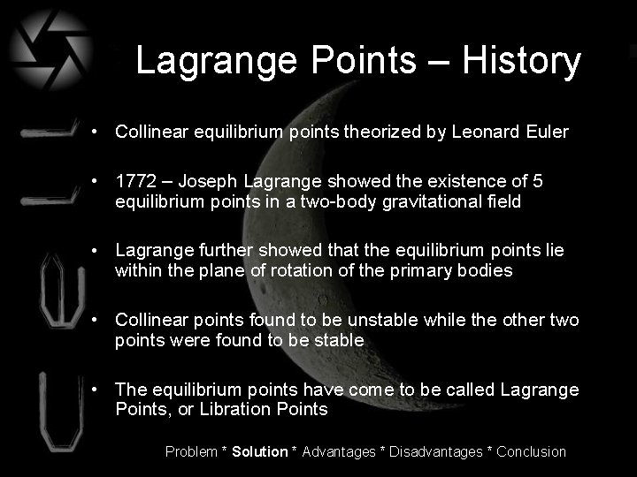 Lagrange Points – History • Collinear equilibrium points theorized by Leonard Euler • 1772
