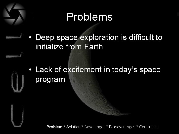 Problems • Deep space exploration is difficult to initialize from Earth • Lack of