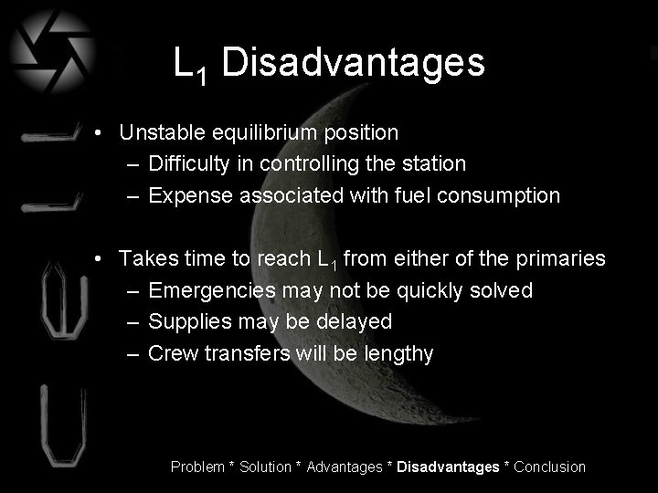 L 1 Disadvantages • Unstable equilibrium position – Difficulty in controlling the station –
