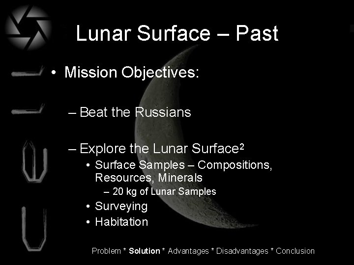 Lunar Surface – Past • Mission Objectives: – Beat the Russians – Explore the