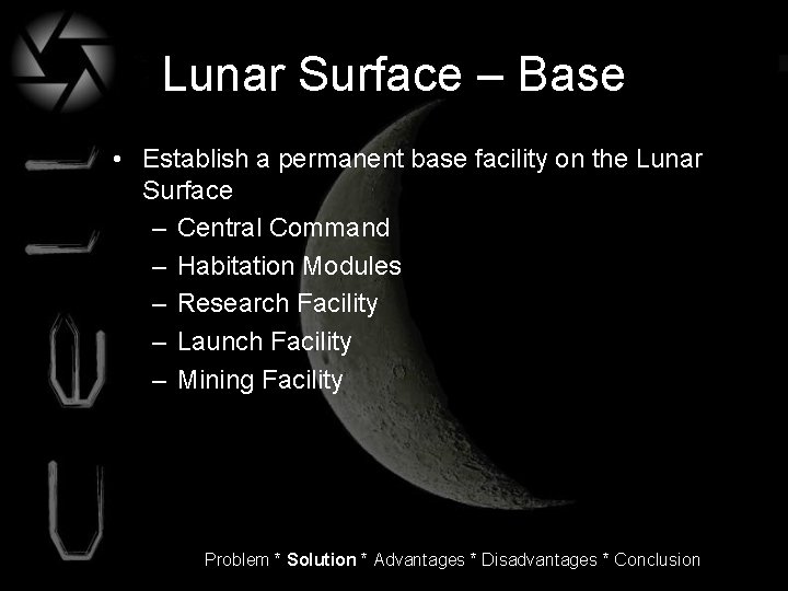 Lunar Surface – Base • Establish a permanent base facility on the Lunar Surface