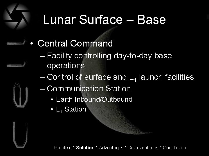 Lunar Surface – Base • Central Command – Facility controlling day-to-day base operations –