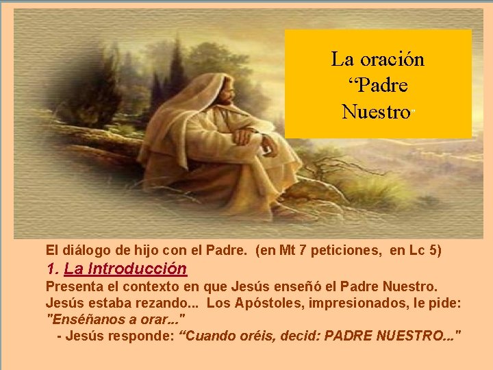 La oración “Padre Nuestro” El diálogo de hijo con el Padre. (en Mt 7