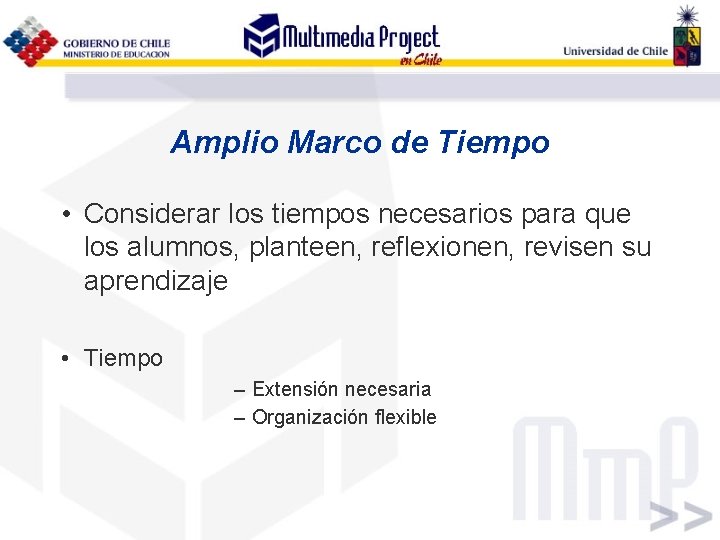 Amplio Marco de Tiempo • Considerar los tiempos necesarios para que los alumnos, planteen,