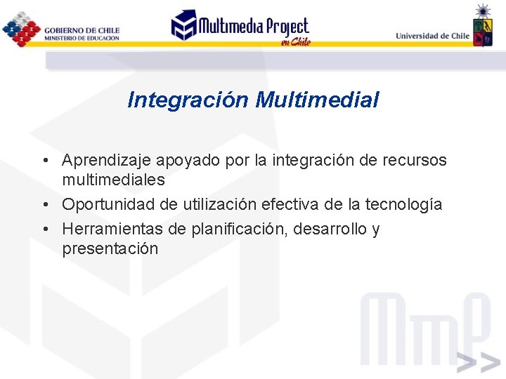 Integración Multimedial • Aprendizaje apoyado por la integración de recursos multimediales • Oportunidad de