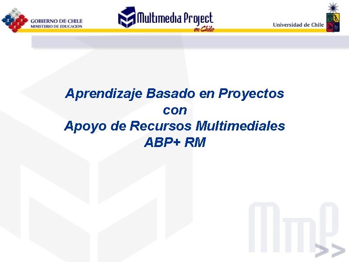 Aprendizaje Basado en Proyectos con Apoyo de Recursos Multimediales ABP+ RM Aprendizaje Basado en Proyectos con Apoyo de Recursos Multimediales ABP+ RM