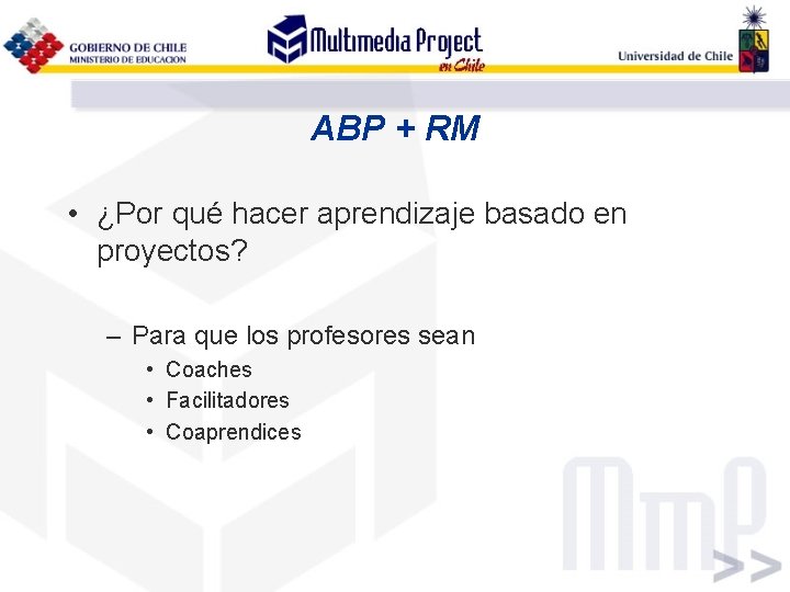 ABP + RM • ¿Por qué hacer aprendizaje basado en proyectos? – Para que