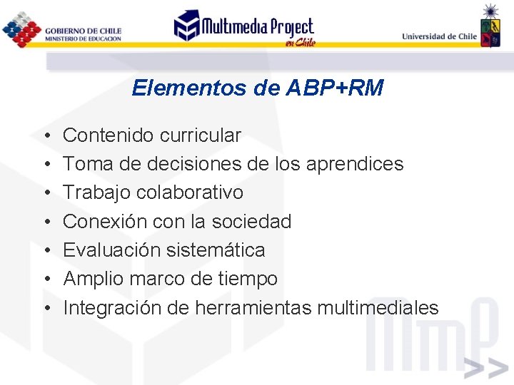 Elementos de ABP+RM • • Contenido curricular Toma de decisiones de los aprendices Trabajo Elementos de ABP+RM • • Contenido curricular Toma de decisiones de los aprendices Trabajo
