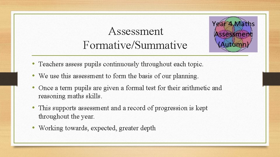 Assessment Formative/Summative • Teachers assess pupils continuously throughout each topic. • We use this