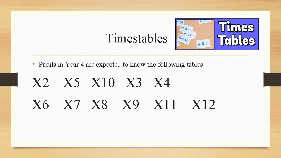 Timestables • Pupils in Year 4 are expected to know the following tables: X