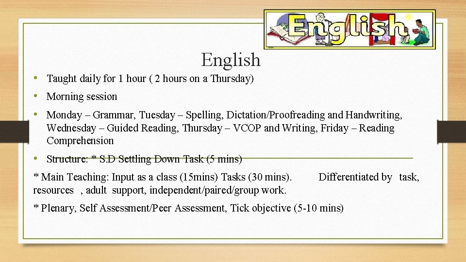 English • Taught daily for 1 hour ( 2 hours on a Thursday) •