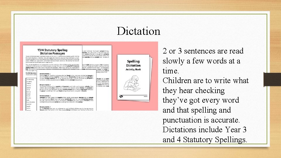 Dictation 2 or 3 sentences are read slowly a few words at a time.