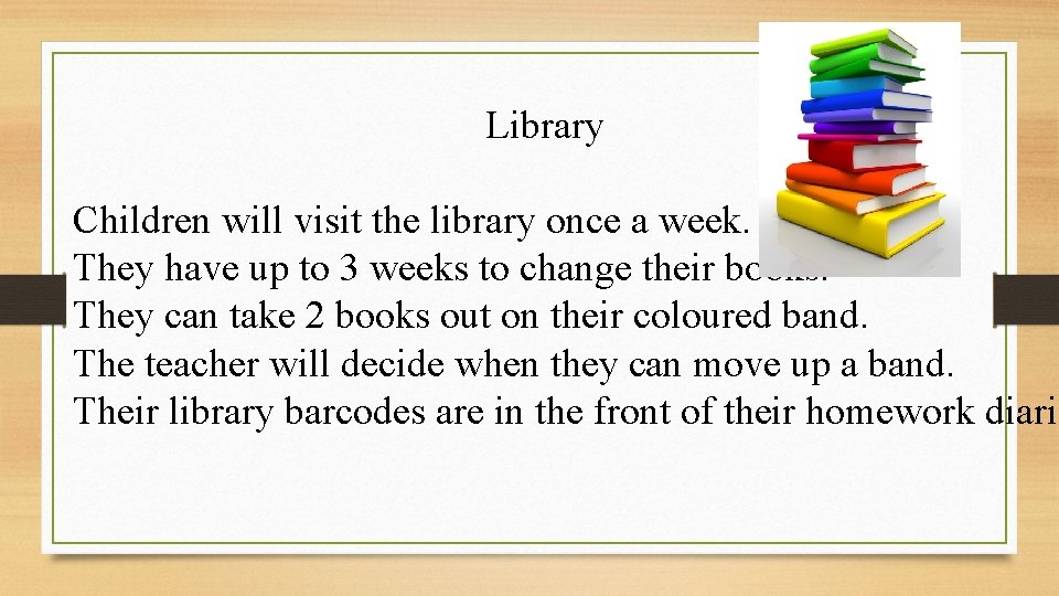 Library Children will visit the library once a week. They have up to 3