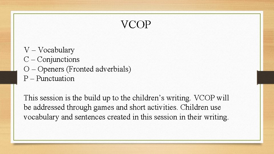 VCOP V – Vocabulary C – Conjunctions O – Openers (Fronted adverbials) P –