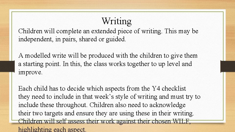 Writing Children will complete an extended piece of writing. This may be independent, in