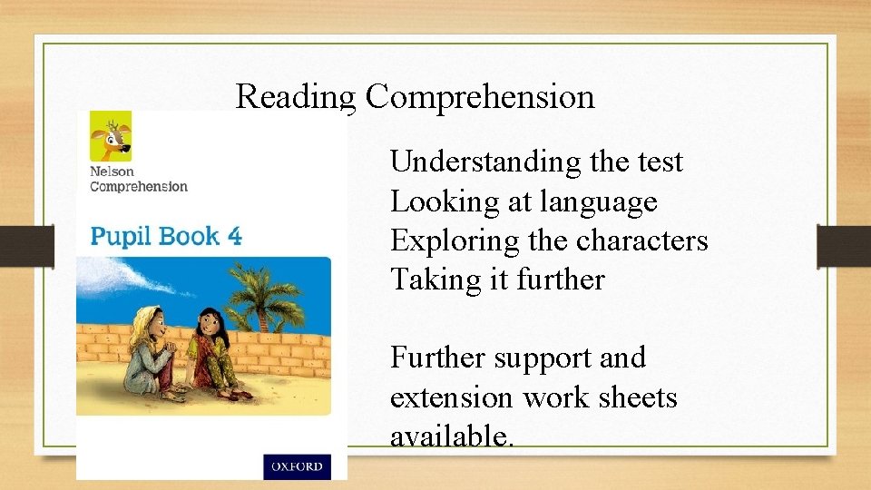 Reading Comprehension Understanding the test Looking at language Exploring the characters Taking it further