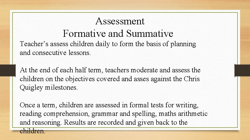 Assessment Formative and Summative Teacher’s assess children daily to form the basis of planning