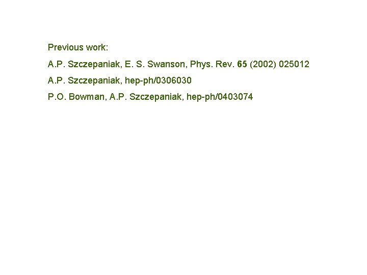 Previous work: A. P. Szczepaniak, E. S. Swanson, Phys. Rev. 65 (2002) 025012 A.