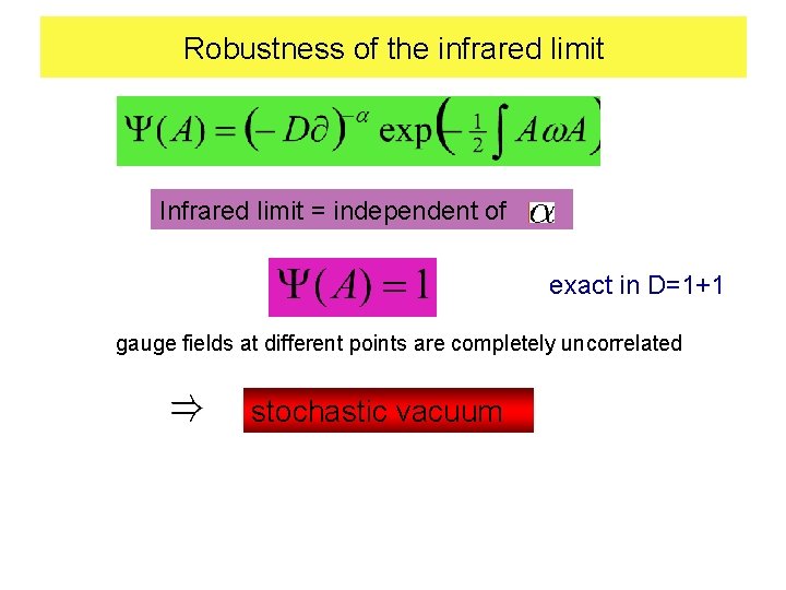 Robustness of the infrared limit Infrared limit = independent of exact in D=1+1 gauge