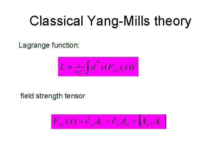 Classical Yang-Mills theory Lagrange function: field strength tensor 