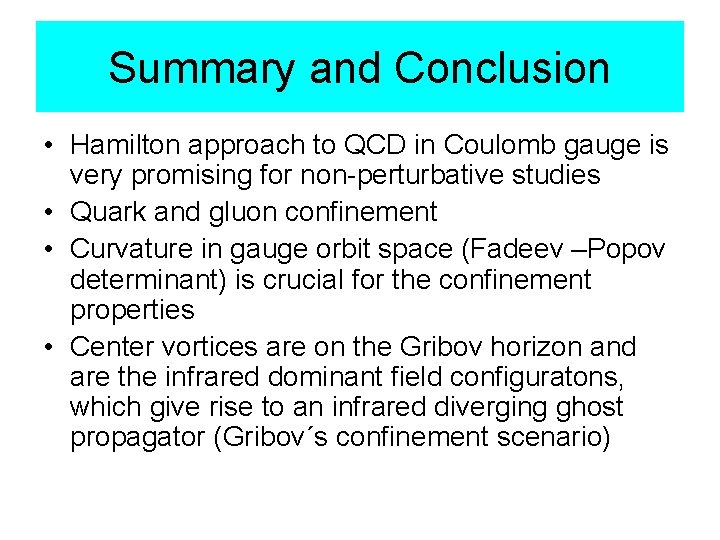 Summary and Conclusion • Hamilton approach to QCD in Coulomb gauge is very promising