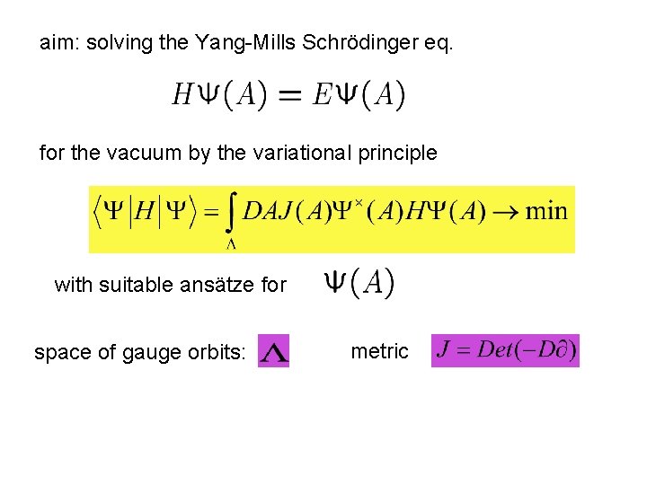 aim: solving the Yang-Mills Schrödinger eq. for the vacuum by the variational principle with