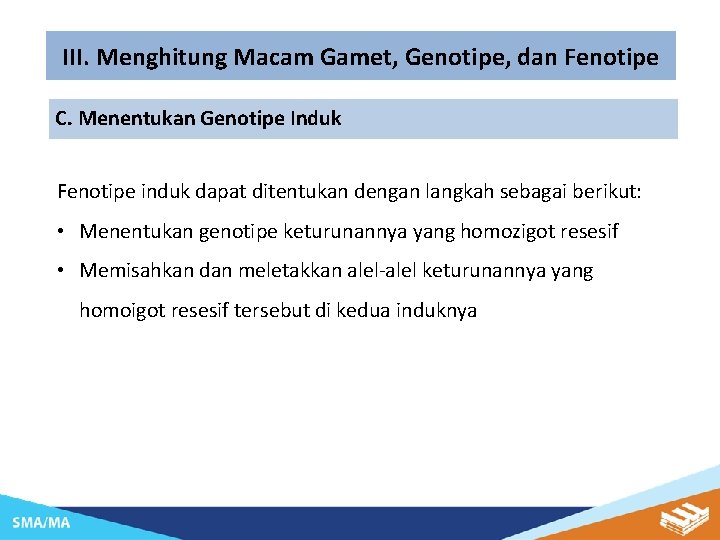 III. Menghitung Macam Gamet, Genotipe, dan Fenotipe C. Menentukan Genotipe Induk Fenotipe induk dapat