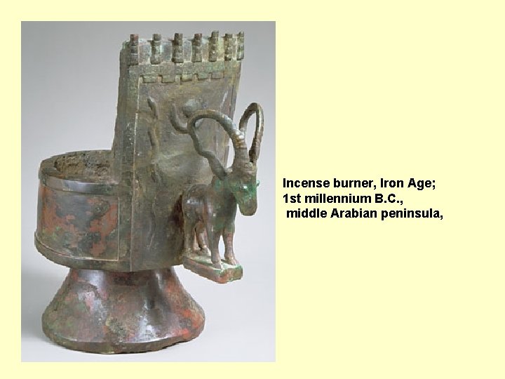  Incense burner, Iron Age; 1 st millennium B. C. , middle Arabian peninsula,