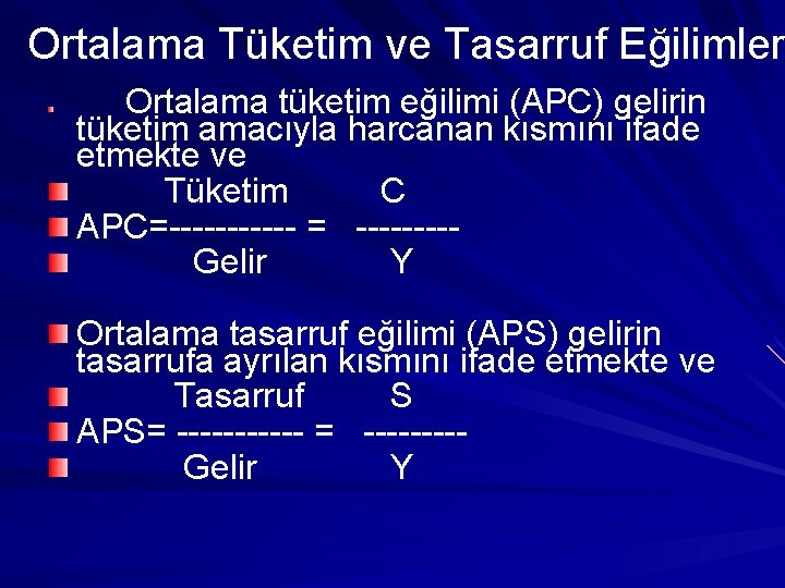 Ortalama Tüketim ve Tasarruf Eğilimler Ortalama tüketim eğilimi (APC) gelirin tüketim amacıyla harcanan kısmını