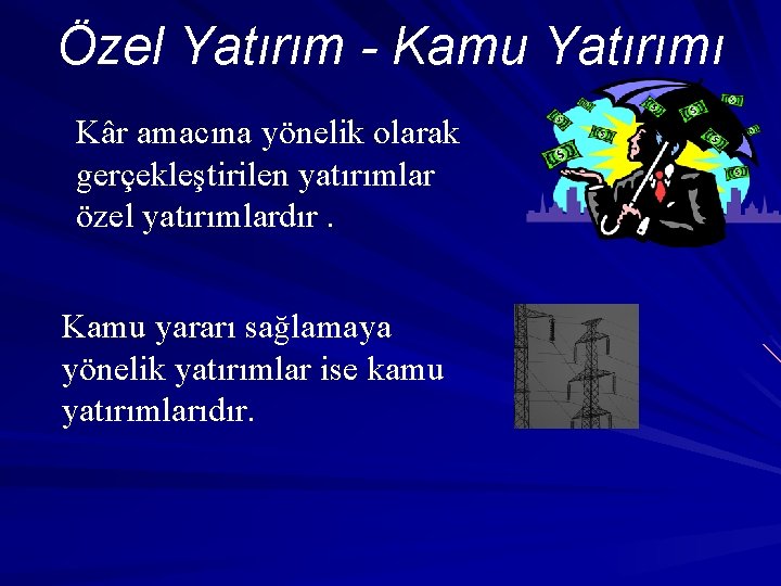 Özel Yatırım - Kamu Yatırımı Kâr amacına yönelik olarak gerçekleştirilen yatırımlar özel yatırımlardır. Kamu