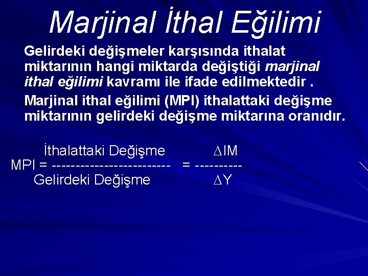 Marjinal İthal Eğilimi Gelirdeki değişmeler karşısında ithalat miktarının hangi miktarda değiştiği marjinal ithal eğilimi