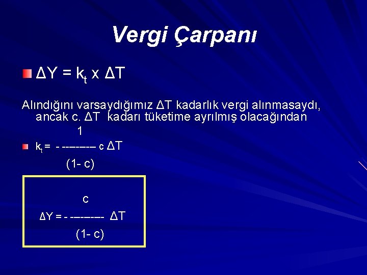 Vergi Çarpanı ΔY = k t x ΔT Alındığını varsaydığımız ΔT kadarlık vergi alınmasaydı,