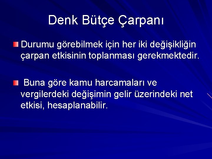 Denk Bütçe Çarpanı Durumu görebilmek için her iki değişikliğin çarpan etkisinin toplanması gerekmektedir. Buna