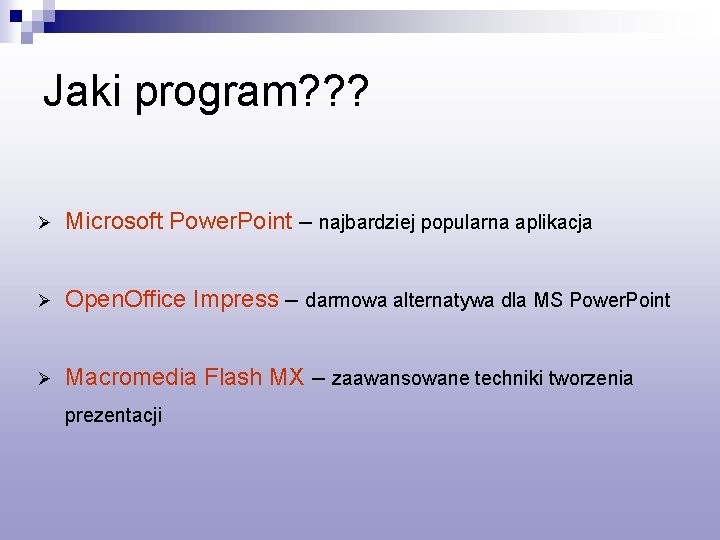 Jaki program? ? ? Ø Microsoft Power. Point – najbardziej popularna aplikacja Ø Open.