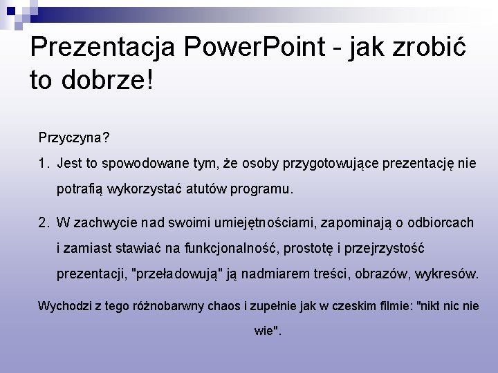 Prezentacja Power. Point - jak zrobić to dobrze! Przyczyna? 1. Jest to spowodowane tym,