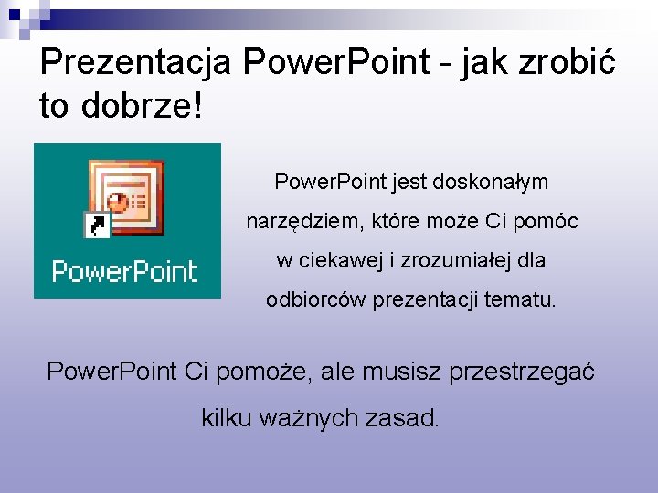 Prezentacja Power. Point - jak zrobić to dobrze! Power. Point jest doskonałym narzędziem, które