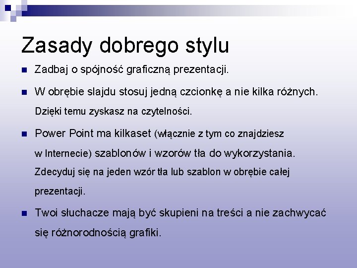 Zasady dobrego stylu n Zadbaj o spójność graficzną prezentacji. n W obrębie slajdu stosuj