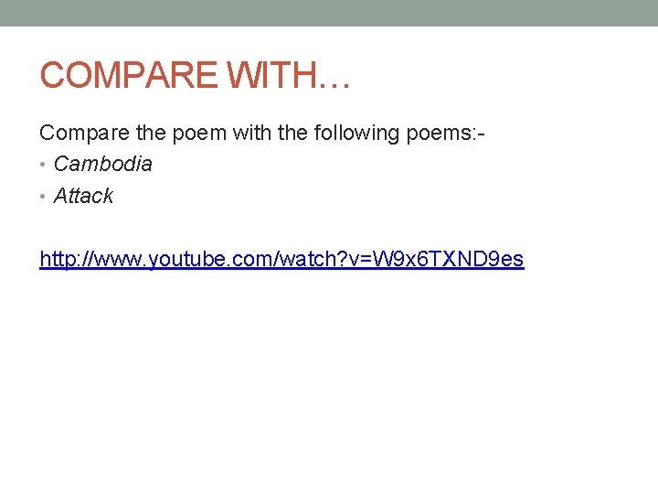 COMPARE WITH… Compare the poem with the following poems: • Cambodia • Attack http: