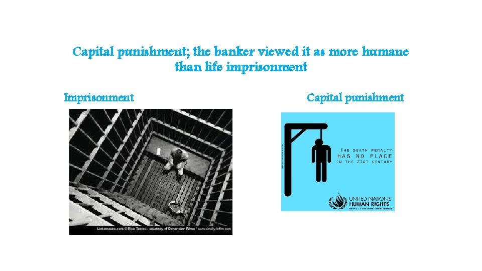 Capital punishment; the banker viewed it as more humane than life imprisonment Imprisonment Capital