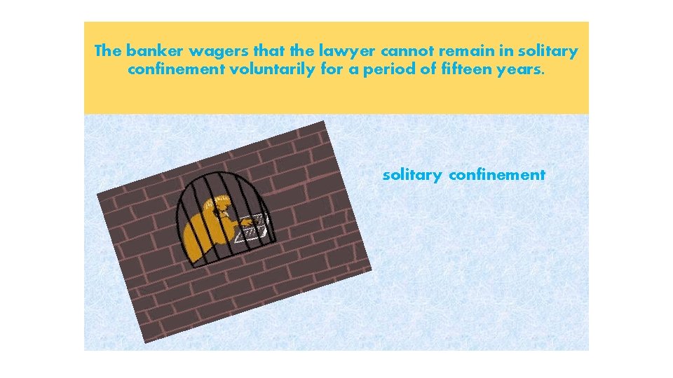 The banker wagers that the lawyer cannot remain in solitary confinement voluntarily for a