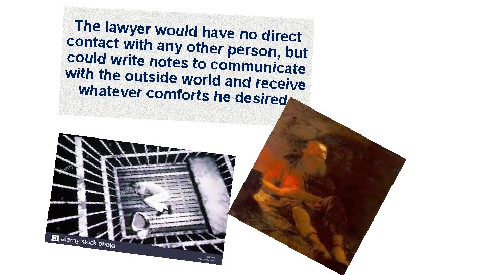The lawyer would ha ve no direct contact with any oth er person, but