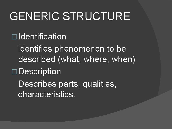 GENERIC STRUCTURE � Identification identifies phenomenon to be described (what, where, when) � Description