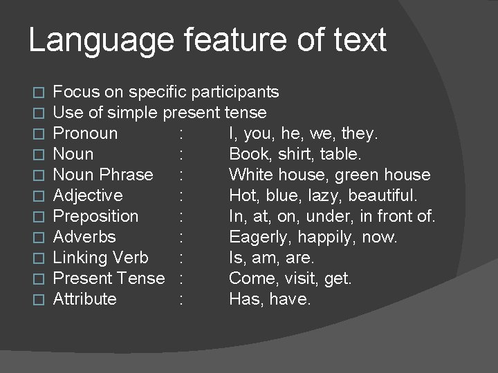 Language feature of text � � � Focus on specific participants Use of simple