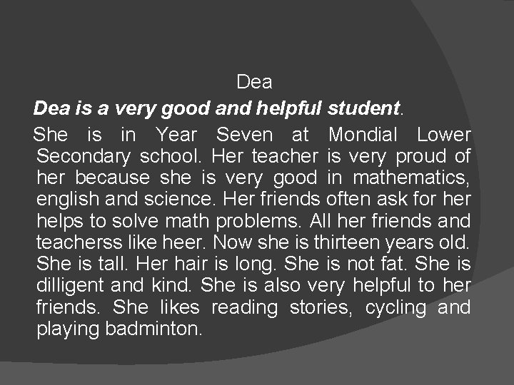 Dea is a very good and helpful student. She is in Year Seven at