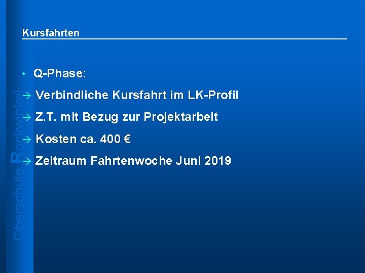 Kursfahrten • Q-Phase: Verbindliche Kursfahrt im LK-Profil à Z. T. mit Bezug zur Projektarbeit